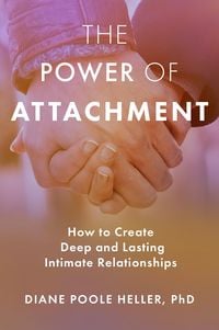 Bild vom Artikel The Power of Attachment: How to Create Deep and Lasting Intimate Relationships vom Autor Diane Poole Heller