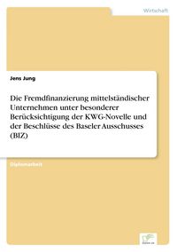 Produktbild: Die Fremdfinanzierung mittelst&auml;ndischer Unternehmen unter besonderer Ber&uuml;cksichtigung der KWG-Novelle und der Beschl&uuml;sse des Baseler Ausschusses (BIZ)