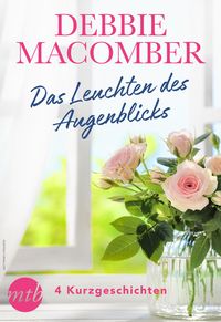 Produktbild: Debbie Macomber - Das Leuchten des Augenblicks - 4 Kurzgeschichten
