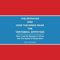 Produktbild: THE EPIPHYSIS AND HOW THE RINGS MAKE THE VERTEBRAL EPIPHYSES