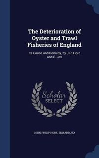 Produktbild: The Deterioration of Oyster and Trawl Fisheries of England