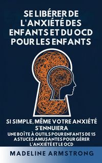 Produktbild: Se Lib&eacute;rer de l'Anxi&eacute;t&eacute; Des Enfants Et Du TOC Pour Les Enfants