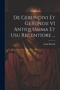 Produktbild: De Gerundivi Et Gerundii VI Antiquissima Et Usu Recentiore ...