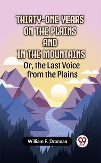 Produktbild: Thirty-One Years on the Plains and in the Mountains