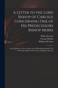 Produktbild: A Letter to the Lord Bishop of Carlisle Concerning One of His Predecessors Bishop Merks
