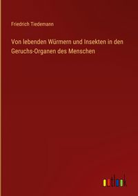 Produktbild: Von lebenden W&uuml;rmern und Insekten in den Geruchs-Organen des Menschen