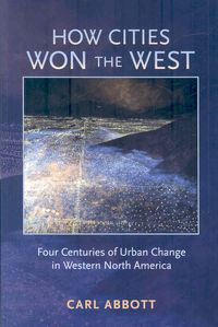 Produktbild: How Cities Won the West: Four Centuries of Urban Change in Western North America