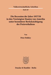 Produktbild: Die Recession der Jahre 1957/58 in den Vereinigten Staaten von Amerika unter besonderer Ber&uuml;cksichtigung des Preisverhaltens.
