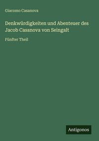 Produktbild: Denkw&uuml;rdigkeiten und Abenteuer des Jacob Casanova von Seingalt