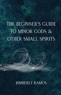 Produktbild: The Beginner's Guide to Minor Gods & Other Small Spirits