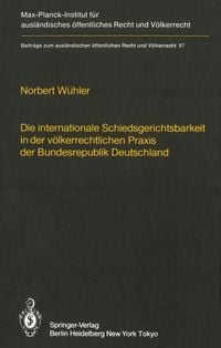 Produktbild: Die internationale Schiedsgerichtsbarkeit in der v&ouml;lkerrechtlichen Praxis der Bundesrepublik Deutschland / The Federal Republic of Germany and Interna