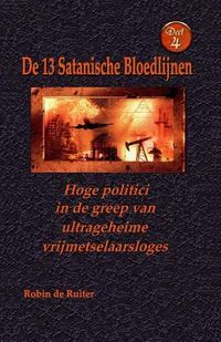 Produktbild: Hoge politici in de greep van ultrageheime vrijmetselaarsloges: De 13 Satanische Bloedlijnen DEEL 4