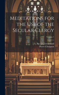 Produktbild: Meditations for the Use of the Secular Clergy; Volume 1
