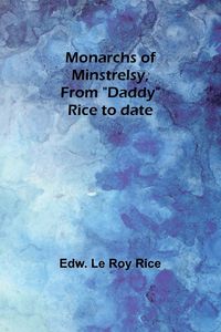 Produktbild: Monarchs of minstrelsy, from "Daddy" Rice to date