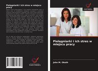 Produktbild: Piel&iquest;gniarki i ich stres w miejscu pracy