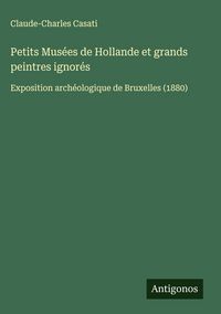 Produktbild: Petits Mus&eacute;es de Hollande et grands peintres ignor&eacute;s