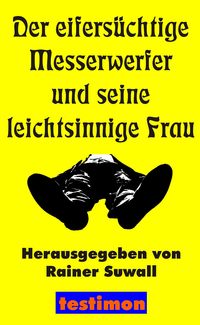 Der eifersüchtige Messerwerfer und seine leichtsinnige Frau