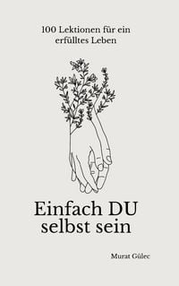 Produktbild: Einfach DU selbst sein - 100 Lektionen f&uuml;r ein erf&uuml;lltes Leben