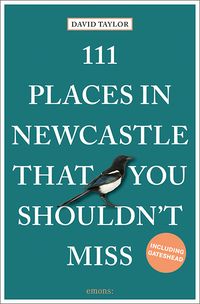 Bild vom Artikel 111 Places in Newcastle That You Shouldn't Miss vom Autor David Taylor