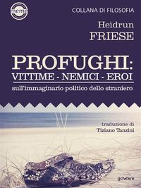 Produktbild: Profughi: Vittime - Nemici - Eroi. Sull'immaginario politico dello straniero