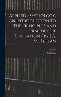 Produktbild: Applied Psychology. an Introduction to the Principles and Practice of Education / by J.A. McLellan