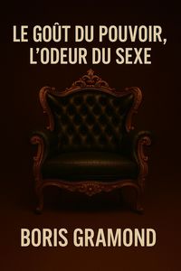 Produktbild: Le Go&ucirc;t du Pouvoir, l'Odeur du Sexe