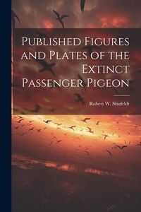 Produktbild: Published Figures and Plates of the Extinct Passenger Pigeon