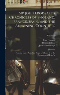 Produktbild: Sir John Froissart's Chronicles of England, France, Spain, and the Adjoining Countries: From the Latter Part of the Reign of Edward Ii. to the Coronat