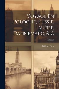 Produktbild: Voyage En Pologne, Russie, Su&egrave;de, Dannemarc, & C; Volume 4