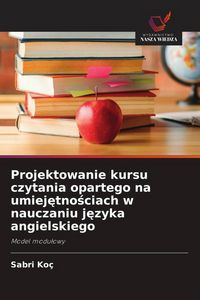 Produktbild: Projektowanie kursu czytania opartego na umiej&iquest;tno&iquest;ciach w nauczaniu j&iquest;zyka angielskiego
