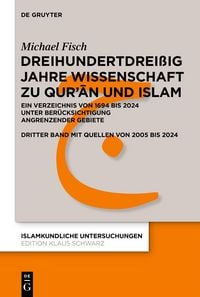Produktbild: Dreihundertdrei&szlig;ig Jahre Wissenschaft zu Qur&rsquo;ān und Islam