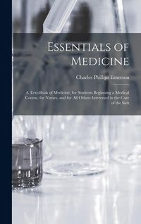 Produktbild: Essentials of Medicine; a Text-book of Medicine, for Students Beginning a Medical Course, for Nurses, and for all Others Interested in the Care of the
