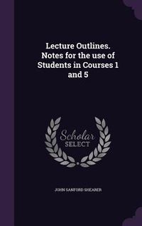 Produktbild: Lecture Outlines. Notes for the use of Students in Courses 1 and 5