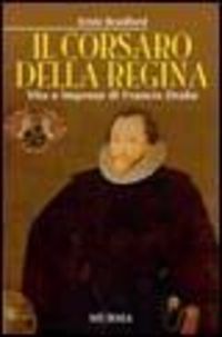 Produktbild: Il corsaro della regina. Vita e imprese di Francis Drake