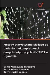 Produktbild: Metody statystyczne s&iquest;u&iquest;&iquest;ce do badania niekompletno&iquest;ci danych dotycz&iquest;cych HIV/AIDS w Ugandzie