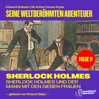 Produktbild: Sherlock Holmes und der Mann mit den sieben Frauen (Seine weltber&uuml;hmten Abenteuer, Folge 11)