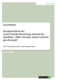 Produktbild: Bezugsproblem der Lehrer-Sch&uuml;ler-Beziehung anhand des Spielfilms "Hilfe, ich habe meine Lehrerin geschrumpft"