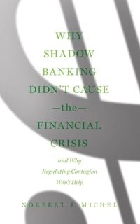 Produktbild: Why Shadow Banking Didn't Cause the Financial Crisis