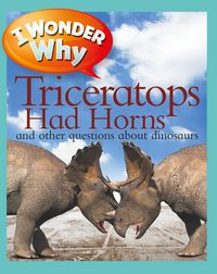 Produktbild: I Wonder Why Triceratops Had H
