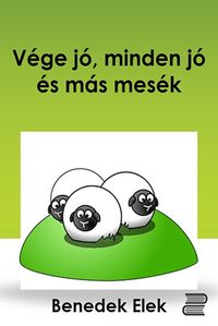 Produktbild: V&eacute;ge j&oacute;, minden j&oacute; &eacute;s m&aacute;s mes&eacute;k
