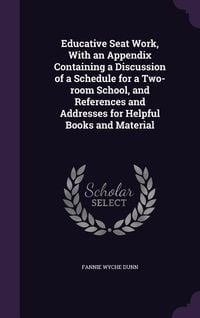 Produktbild: Educative Seat Work, With an Appendix Containing a Discussion of a Schedule for a Two-room School, and References and Addresses for Helpful Books and Material