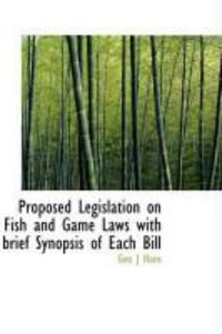 Produktbild: Proposed Legislation on Fish and Game Laws with Brief Synopsis of Each Bill