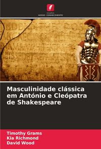 Produktbild: Masculinidade cl&aacute;ssica em Ant&oacute;nio e Cle&oacute;patra de Shakespeare