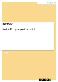 Produktbild: Skript: Fertigungswirtschaft 2