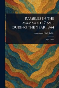 Produktbild: Rambles in the Mammoth Cave, During the Year 1844