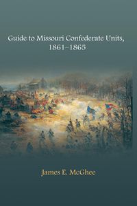 Produktbild: Guide to Missouri Confederate Units, 1861-1865
