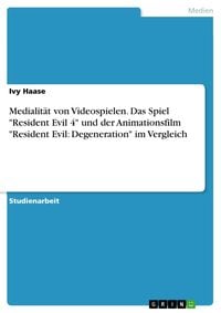 Produktbild: Medialit&auml;t von Videospielen. Das Spiel "Resident Evil 4" und der Animationsfilm "Resident Evil: Degeneration" im Vergleich