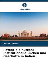 Produktbild: Potenziale nutzen: Institutionelle L&uuml;cken und Gesch&auml;fte in Indien