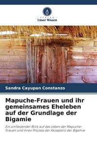 Produktbild: Mapuche-Frauen und ihr gemeinsames Eheleben auf der Grundlage der Bigamie