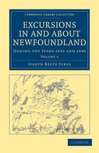 Produktbild: Excursions in and about Newfoundland, during the Years 1839 and 1840 - Volume 1